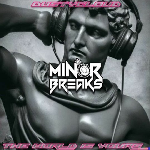 Dustycloud - The World Is Yours (MINOR BREAKS EDIT)