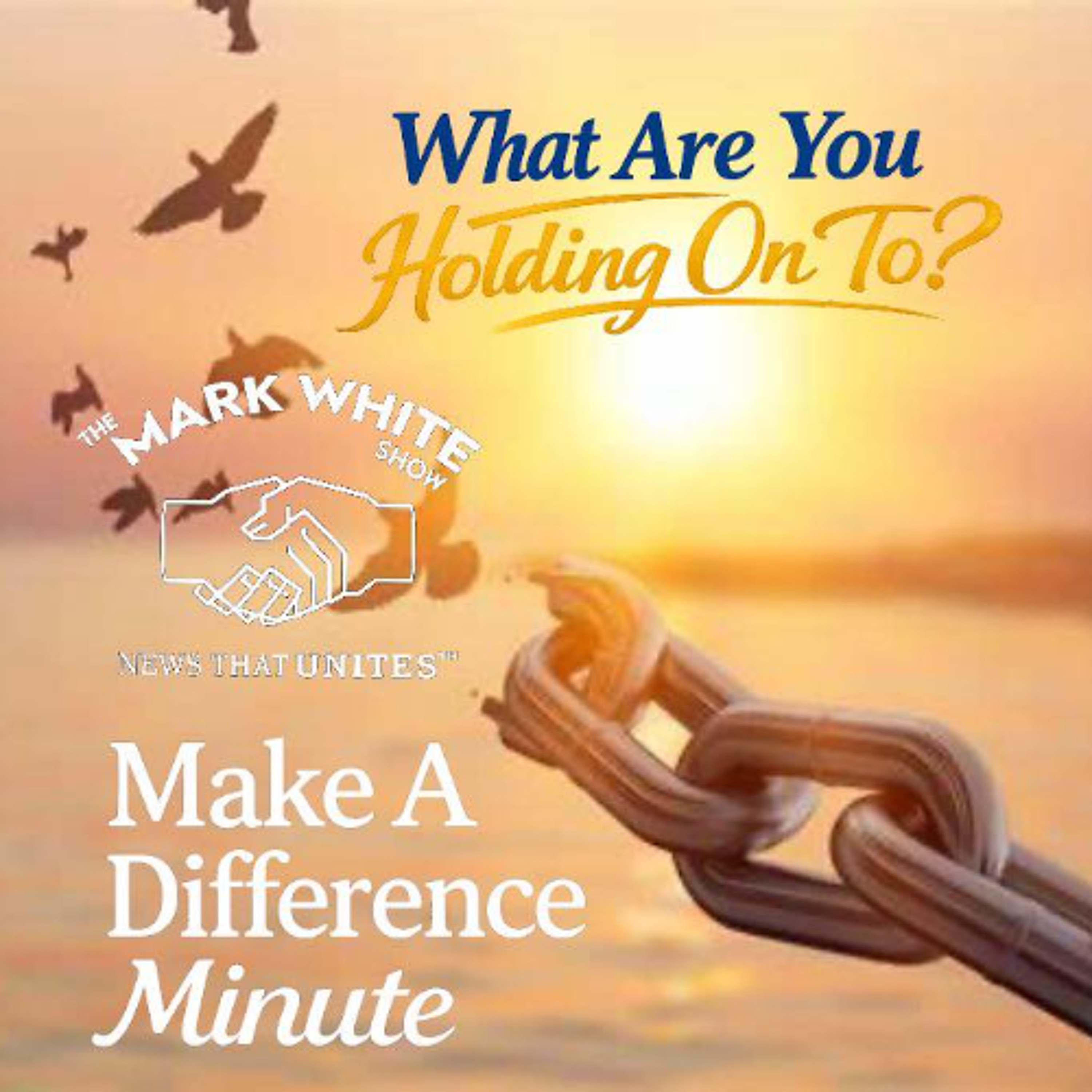 Make A Difference Minute: What Are You Holding On To?