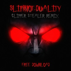 Slipknot - Duality (Clipper Stealer Remix) - FREE DL
