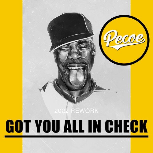 Pecoe - Got You All In Check (2022 Rework)