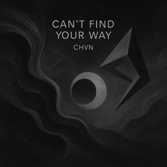CHVN - Can't Find Your Way