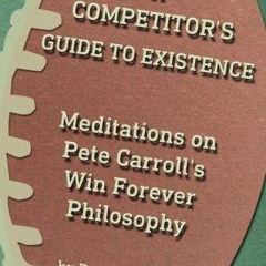 read_ A Competitor's Guide to Existence: Meditations on Pete Carroll's Win Forev