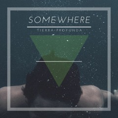 Somewhere (Original Mix) - Tierra Profunda