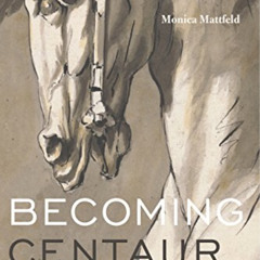 ACCESS PDF ✔️ Becoming Centaur: Eighteenth-Century Masculinity and English Horsemansh