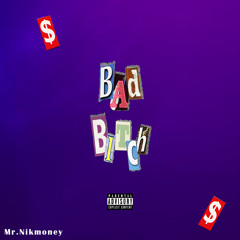 Bad Bitch (Produced by Mr.Nikmoney)