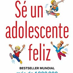 Read KINDLE 📰 Sé un adolescente feliz / Being a Happy Teen (Spanish Edition) by  And