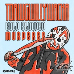 Tdawgwillywacka - Cold Blooded Murderer