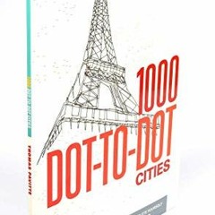 ACCESS [EPUB KINDLE PDF EBOOK] 1000 Dot-to-Dot: Cities by  Thomas Pavitte 🗂️