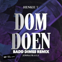 Henkie T - Dom Doen (Badd Dimes Remix)
