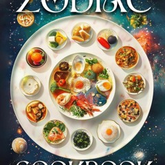 ❤[PDF]⚡ Zodiac Cookbook: Savor the Universe: 25+ Dishes Aligned with the Stars |