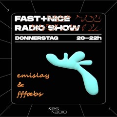 Fast+Nice Radioshow #56 w/ emislay & fffaebs