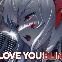 Love You Blind-Nightcore