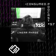 Linear Phase : Consumed Music Podcast #57