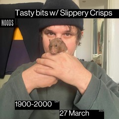 Tasty Bits w/ Slippery Crisps 27.03.24