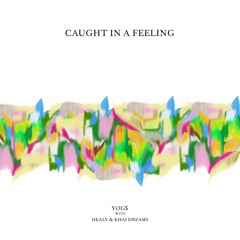 Caught In A Feeling (with Healy & Khai Dreams)