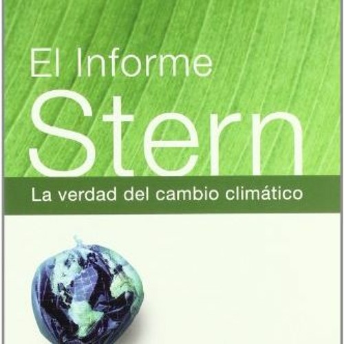 [GET] [EBOOK EPUB KINDLE PDF] El Informe Stern/ The Stern Review: La Verdad Del Cambio Climatico/ Ec