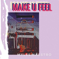 Make U Feel (Feel Good! - DEMO) [prod. Myles Maestro]