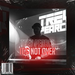 Its Not Over - Trey Pearce