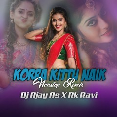 Korra Kittu Naik Nonstop Remix - Dj Ajay As X Rk Ravi.mp3