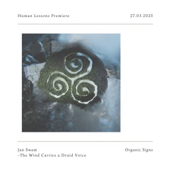 HL Premiere : Jan Swam - The Wind Carries a Druid Voice [Organic Signs]