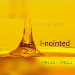 Tortro Da Gad - I-nointid Mixedby 2Mega