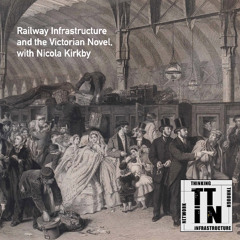 Railway Infrastructure and the Victorian Novel, with Nicola Kirkby