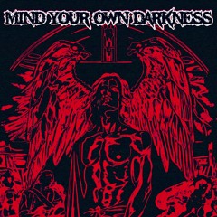 Mind Your Own Darkness