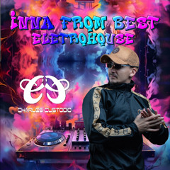 INNA FROM BEST- ELETROHOUSE ( CHARLES CUSTODIO ) 2025