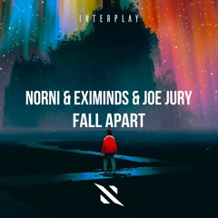 Norni & Eximinds & Joe Jury - Fall Apart [FREE DOWNLOAD]