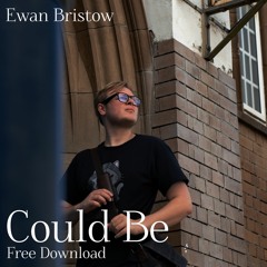 Ewan Bristow - Could Be [Free Download]