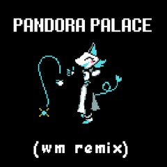 Pandora Palace (WM REMIX)