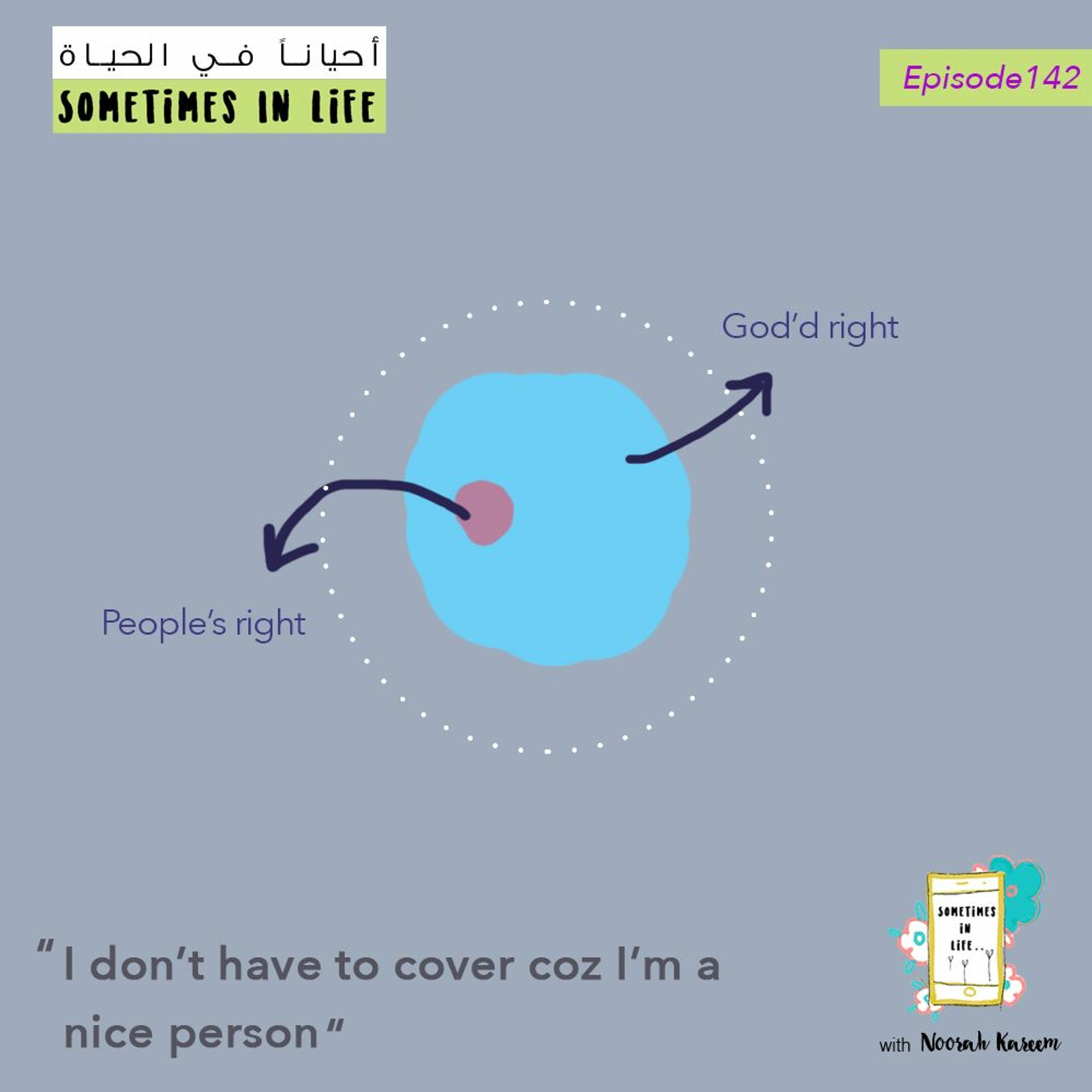 142: "I don't have to cover coz I'm nice to people"