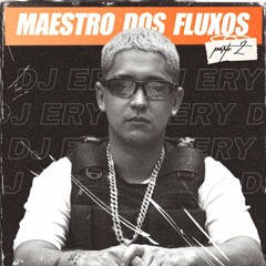 - SET DJ ERY 2 - O MAESTRO DOS FLUXOS TÁ DE VOLTA-