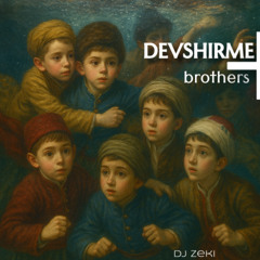 Devshirme Brothers - DJ Zeki