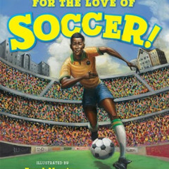 [Free] EBOOK 📄 For the Love of Soccer! by  Pelé &  Frank Morrison PDF EBOOK EPUB KIN