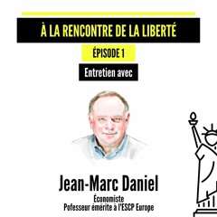 À la rencontre de la liberté – Interview de Jean-Marc Daniel