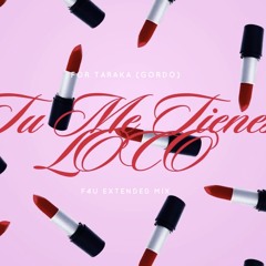 TU ME TIENES LOCO - F4U Extended Mix // For TARAKA (Gordo) [LOCO LOCO] [KETA TUSI PASTI]