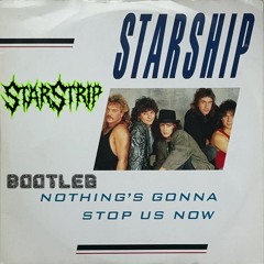 StarShip ~ Nothings Gonna Stop Us Now ~  !!StarStrip ~ Bootleg!!