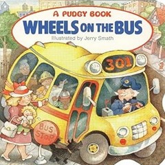 Access [KINDLE PDF EBOOK EPUB] The Wheels on the Bus (Pudgy Board Book) by Jerry Smath (Illustrator)