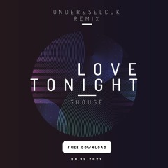 FREE DOWNLOAD - Shouse - Love Tonight (Onder & Selcuk Remix)