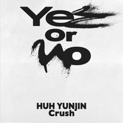 Groovyroom Feat. YUNJIN of LE SSERAFIM, Crush - Yes or No (TEHN FLIP)