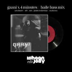 Gaani x 4 Minutes - Baile Bass Mix | Talwiinder, Sifr, NDS, Justin Timberlake & Madonna | Ishaan Jolly Edit