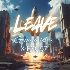 LEAVE - gemini lover x FSQ57