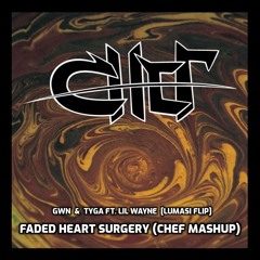 GWN & Tyga (Lumasi Flip) - Faded Heart Surgery (CHEF Mashup)