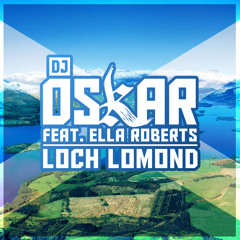 Dj Oskar Feat. Ella Roberts - Loch Lomond / FREE DOWNLOAD!