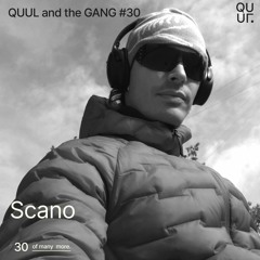 QUUL and the GANG #30 : Scano
