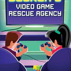 ✔ PDF ❤ Decker's Video Game Rescue Agency: The Case of the Grumpy Game