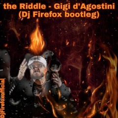 The Riddle -Gigi D'Agostini (Dj Firefox Bootleg EDM Hard)