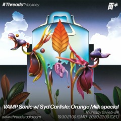 VAMP Sonic w/ Syd Carlisle: Orange Milk special (*Hackney) - 01-Feb-24