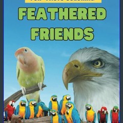 READ [PDF] 📖 Feathered Friends: Fun-Facts Coloring: Feathered Friends: Fun-Facts Coloring - 85 Pag